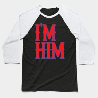 I'M HIM. Baseball T-Shirt